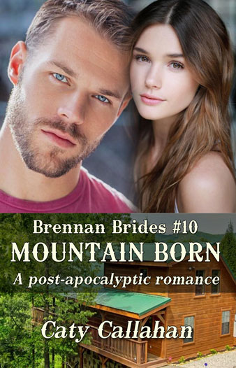 Brennan Brides 10 Mountain Born by Caty Callahan | Sweet romances with action and adventure